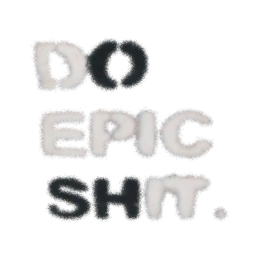 Do Epic Shit (O SH)